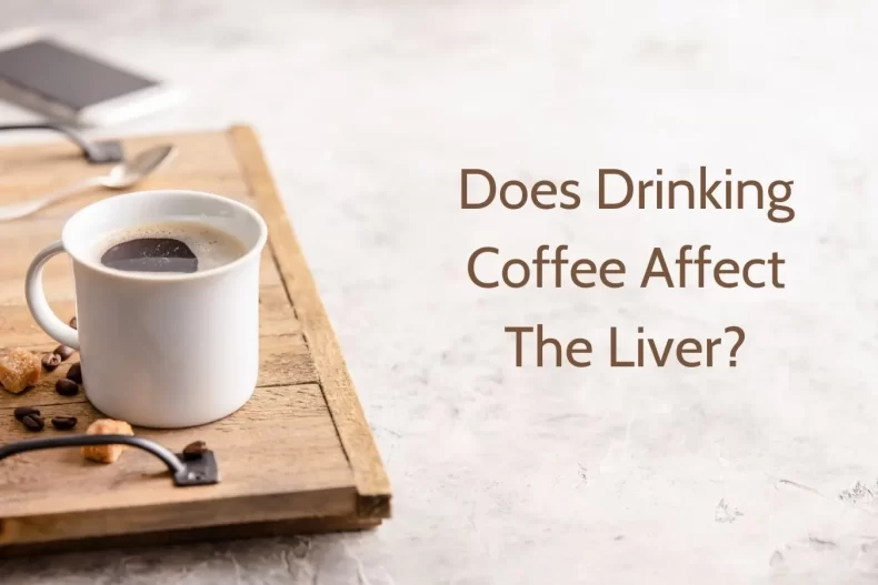 Does Drinking Coffee Affect The Liver