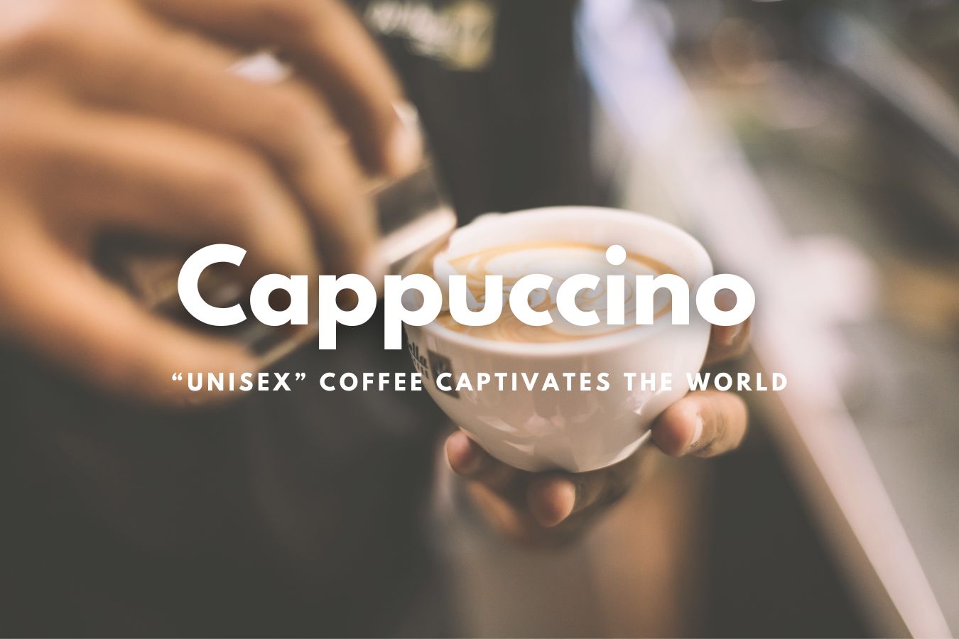 cappuccino-unisex-coffee-captivates-the-world