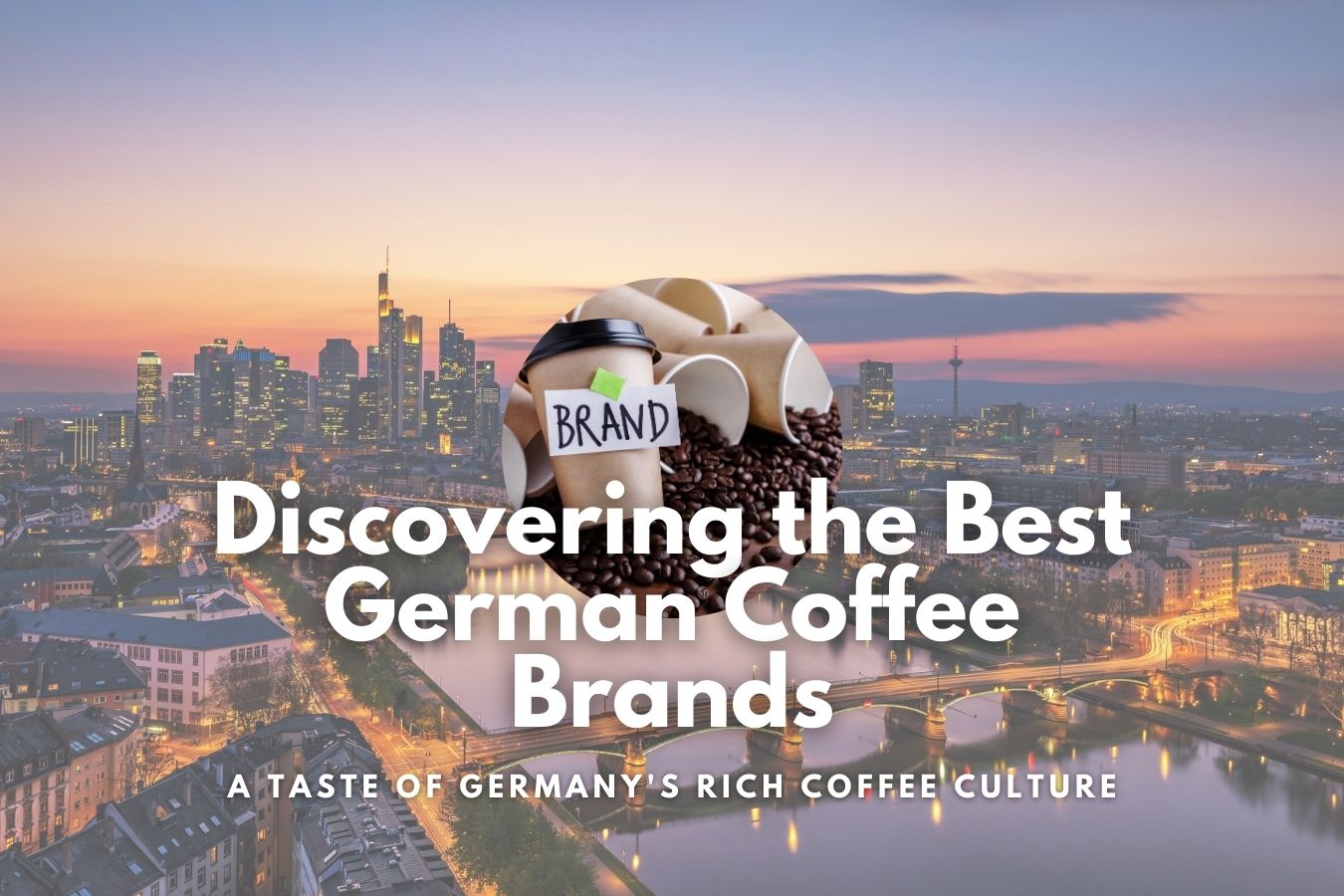 Discovering the Best German Coffee Brands A Taste of Germany's Rich Coffee Culture