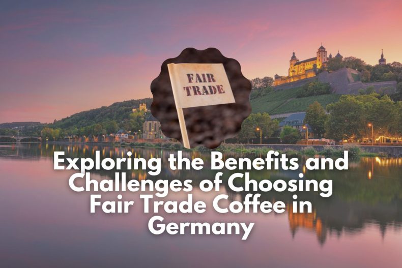 Exploring the Benefits and Challenges of Choosing Fair Trade Coffee in Germany