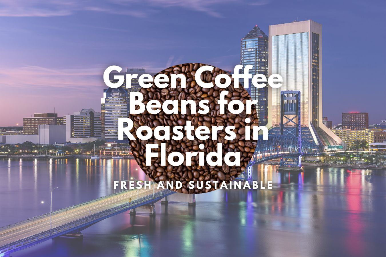 Fresh and Sustainable: Green Coffee Beans for Roasters in Florida