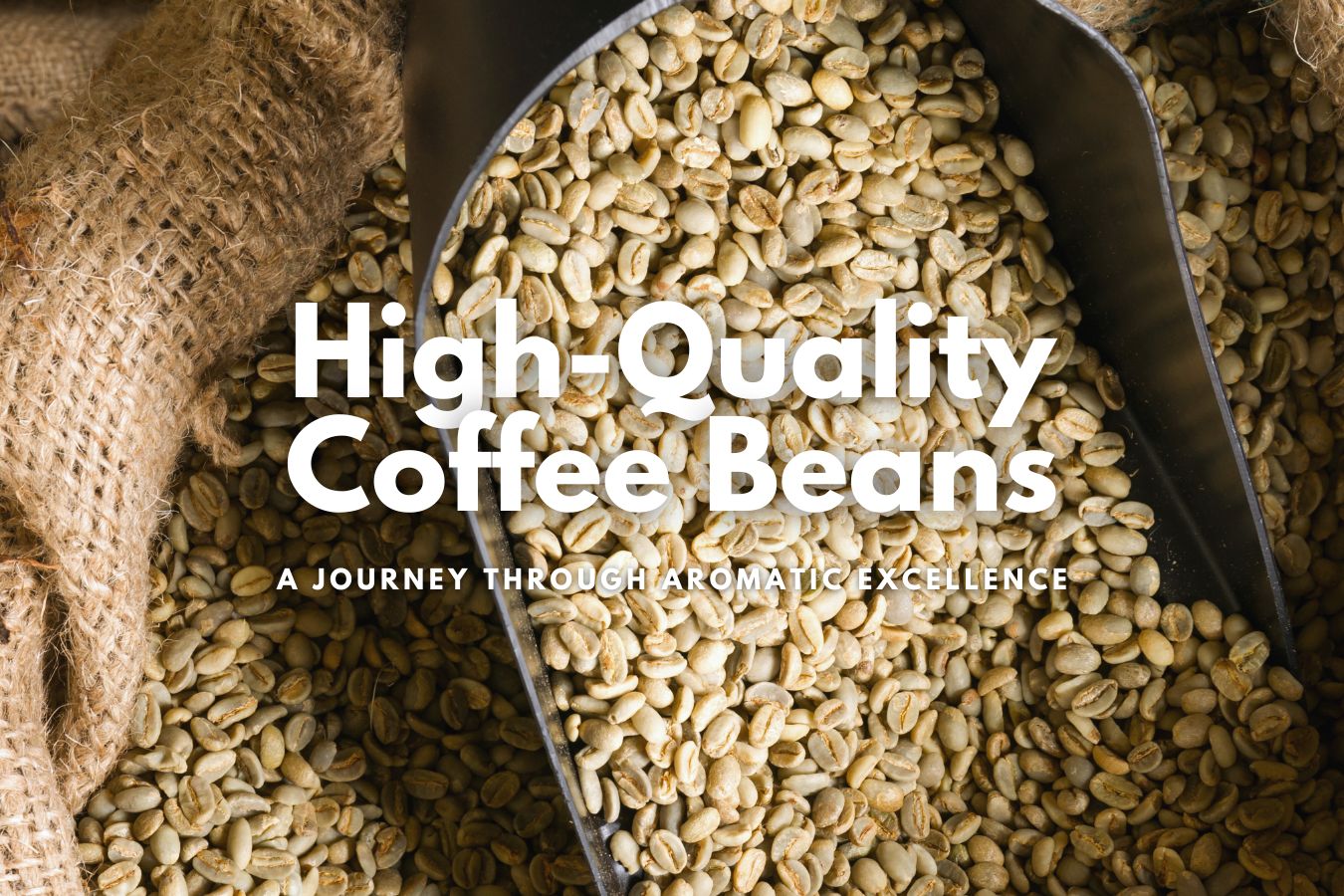High-Quality Coffee Beans: A Journey Through Aromatic Excellence