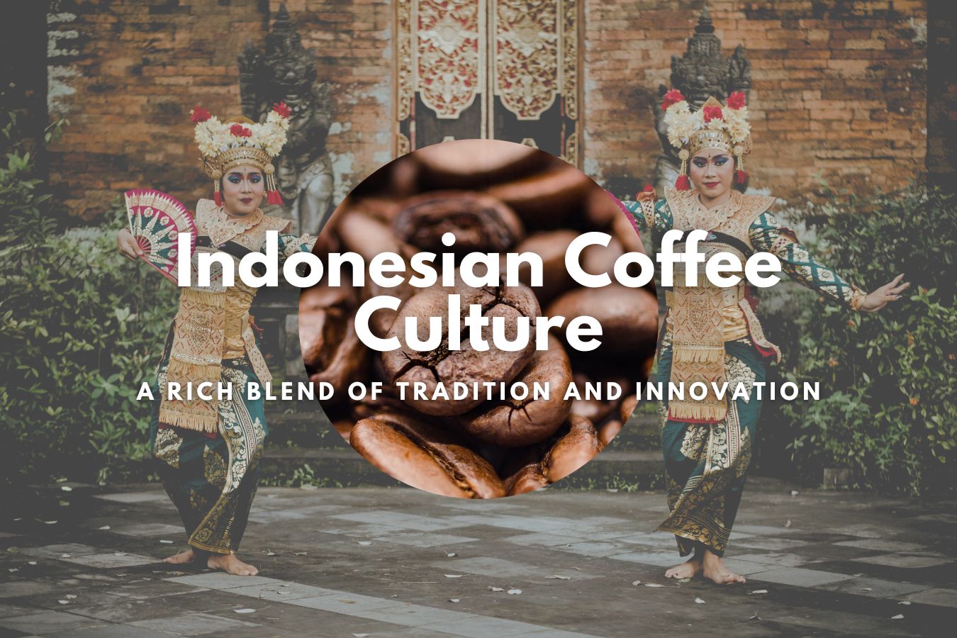 Indonesian Coffee Culture A Rich Blend of Tradition and Innovation