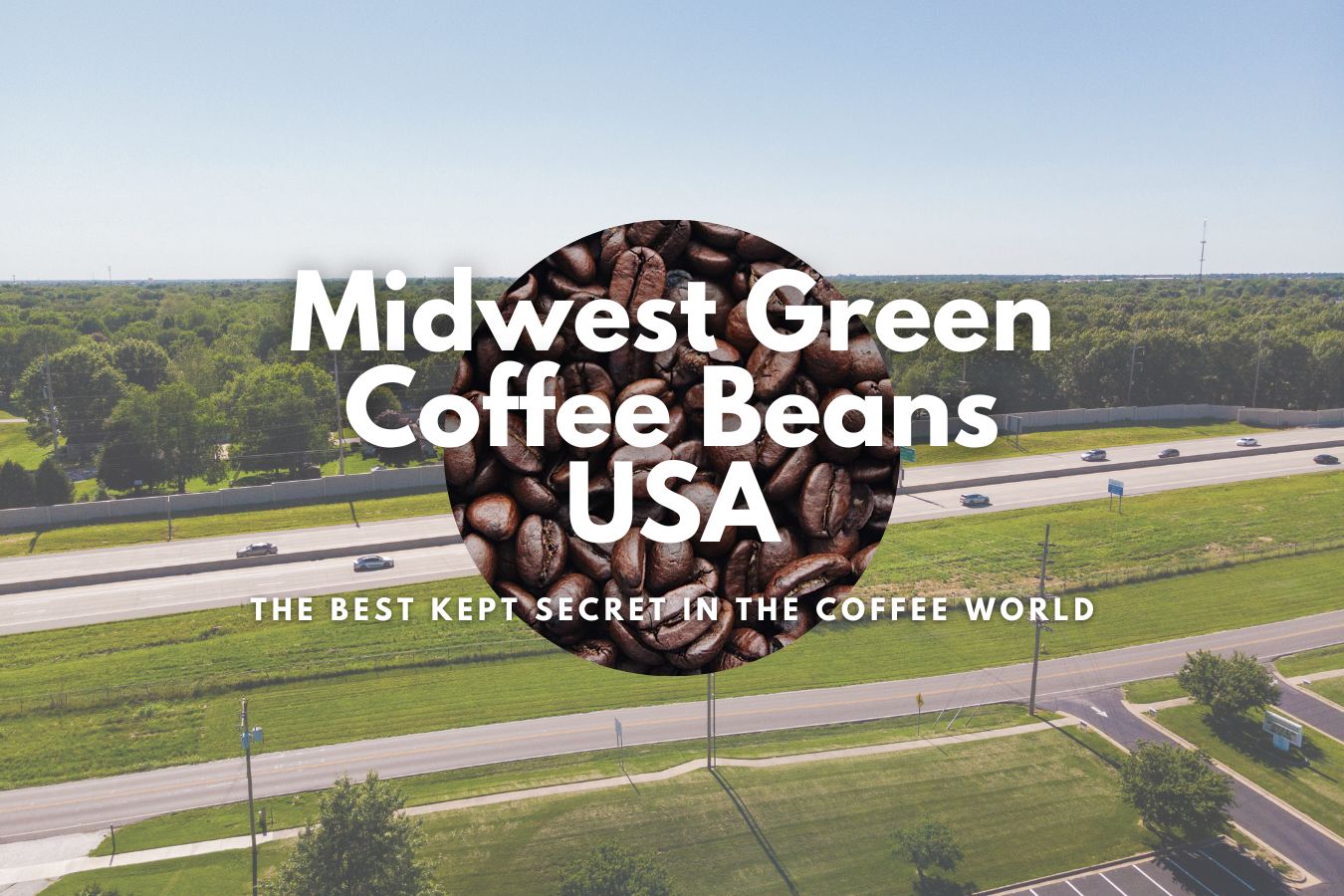 Midwest Green Coffee Beans USA The Best Kept Secret in the Coffee World