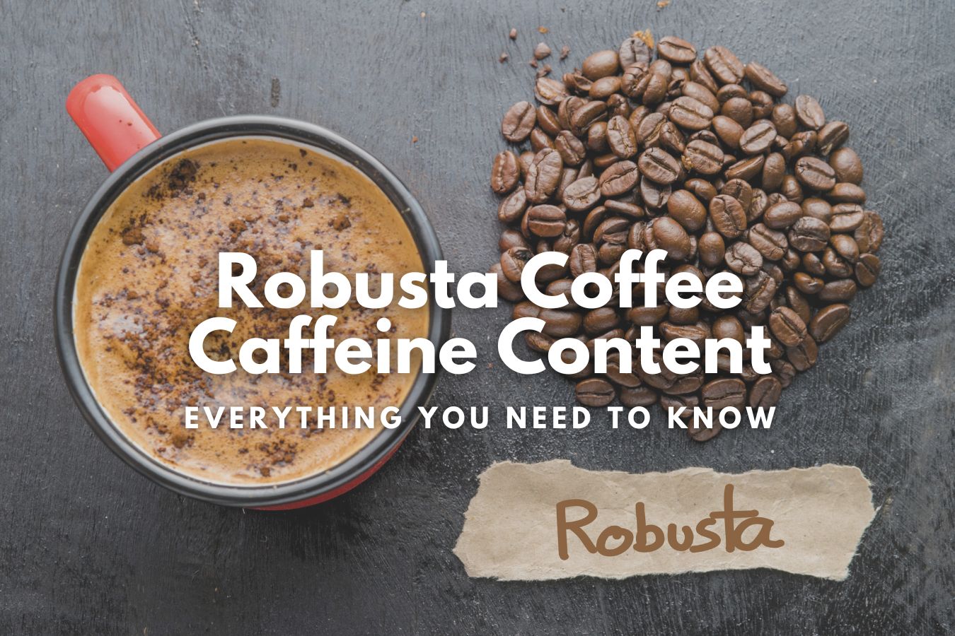 Robusta Coffee Caffeine Content Everything You Need to Know