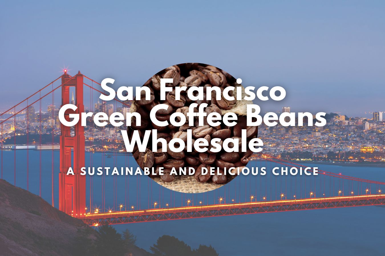 San Francisco Green Coffee Beans Wholesale: A Sustainable and Delicious Choice