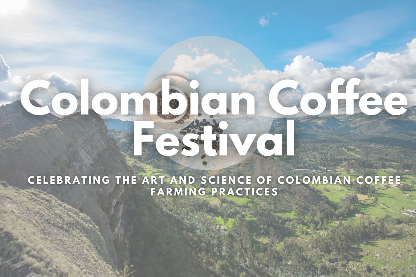 The Colombian Coffee Festival Celebrating the Art and Science of Colombian Coffee Farming Practices