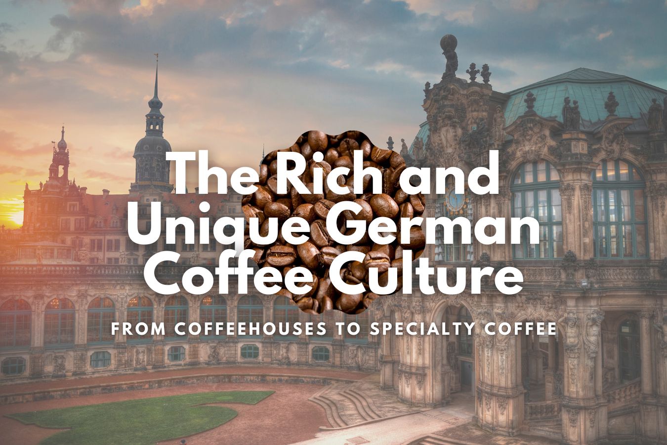 The Rich and Unique German Coffee Culture From Coffeehouses to Specialty Coffee