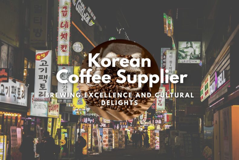 Korean Coffee Supplier: Brewing Excellence and Cultural Delights