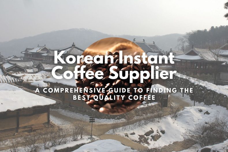 Korean Instant Coffee Supplier: A Comprehensive Guide to Finding the Best Quality Coffee