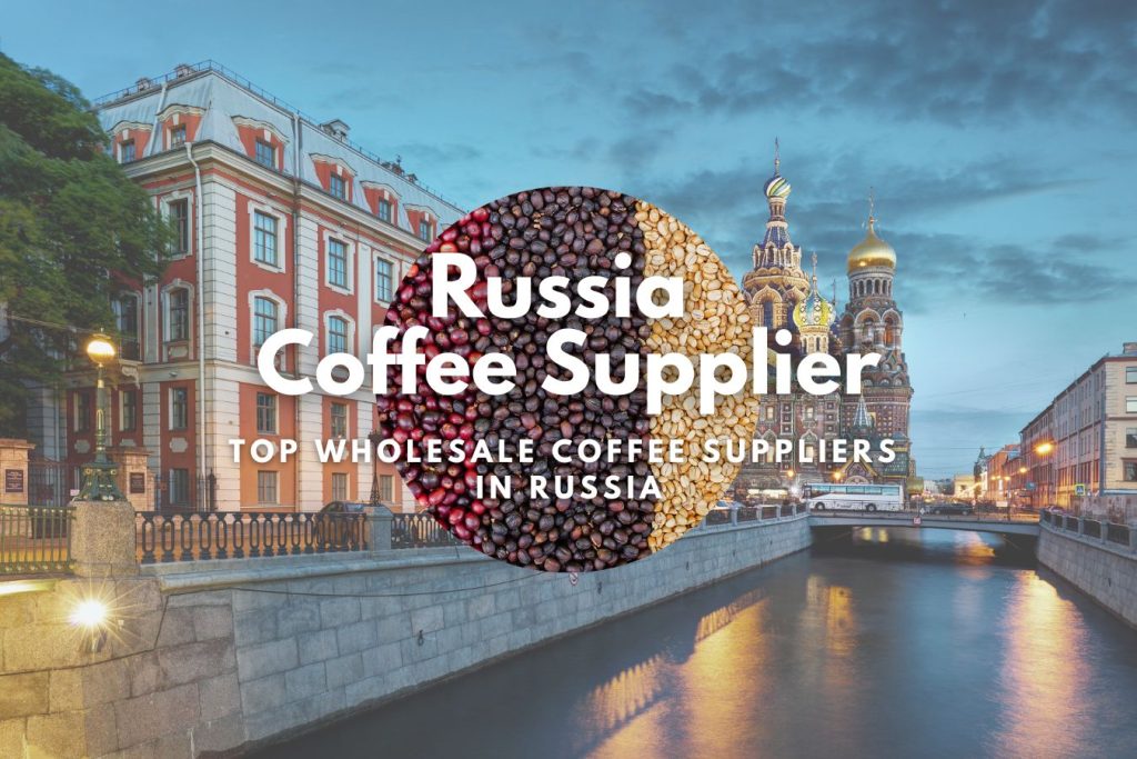 Russia Coffee Supplier: Top Wholesale Coffee Suppliers in Russia