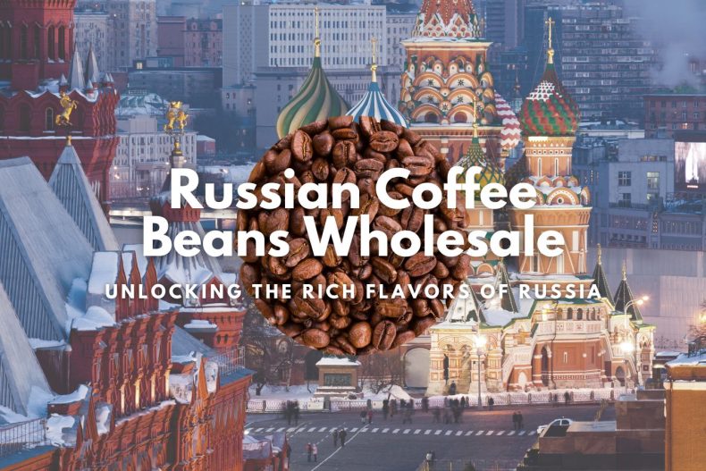 Russian Coffee Beans Wholesale: Unlocking the Rich Flavors of Russia