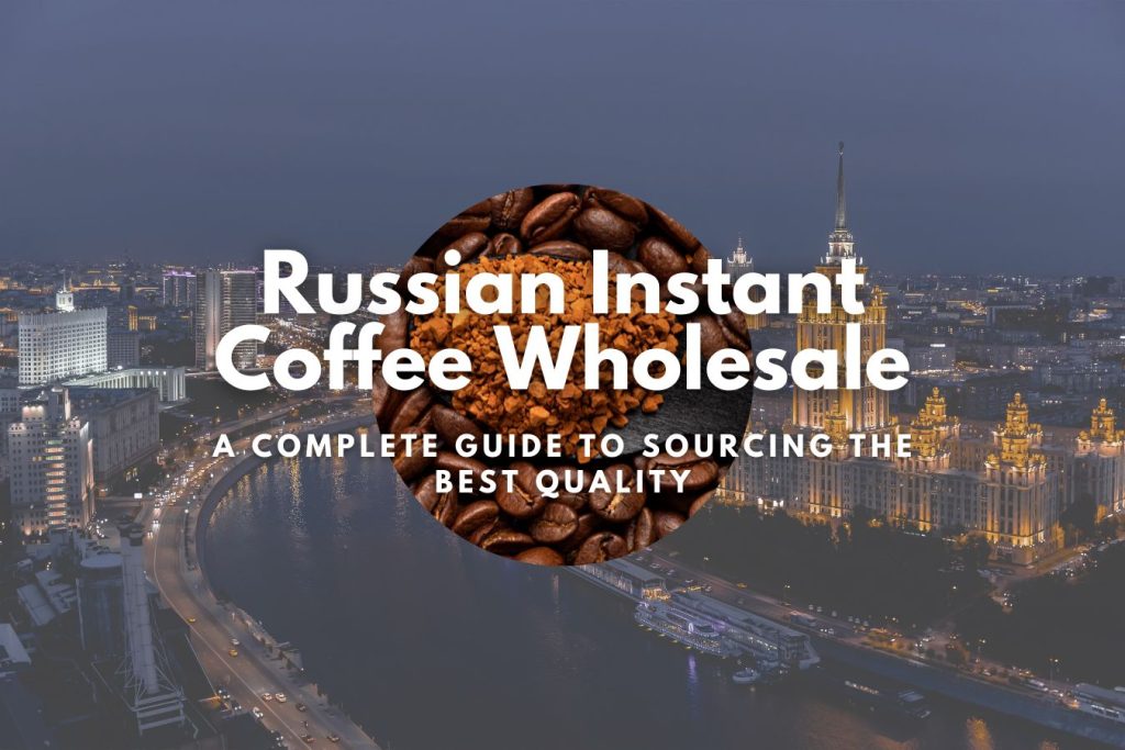 Russian Instant Coffee Wholesale: A Complete Guide to Sourcing the Best Quality