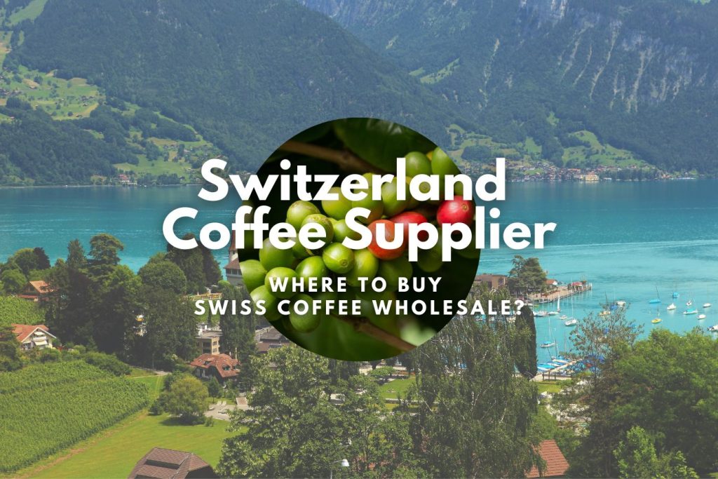 Switzerland Coffee Supplier: Where to Buy Swiss Coffee Wholesale?