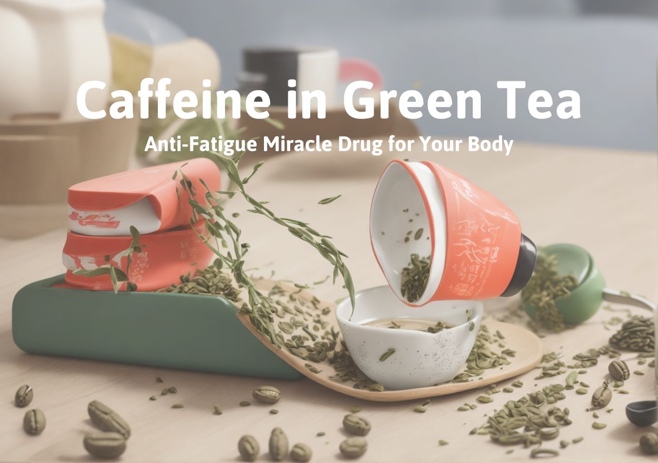 Caffeine in Green Tea Anti-Fatigue Miracle Drug for Your Body
