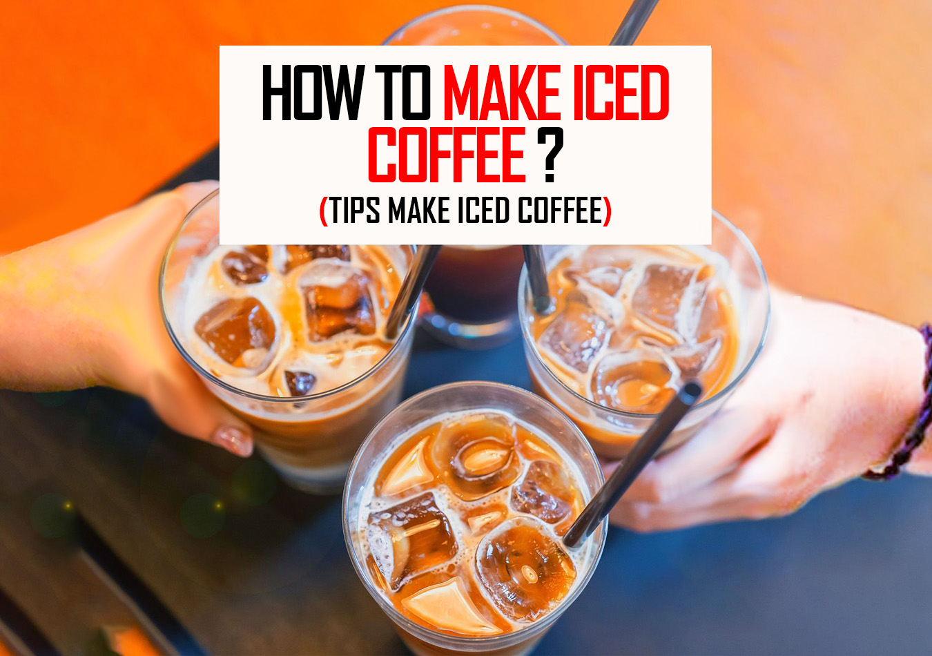 How to make iced coffee?